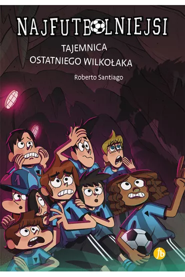Tajemnica ostatniego wilko�aka. Najfutbolniejsi. Tom 16 - Roberto Santiago