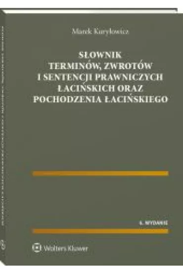 S�ownik termin�w, zwrot�w i sentencji prawniczych �aci�skich oraz pochodzenia �aci�skiego - Marek Kury�owicz