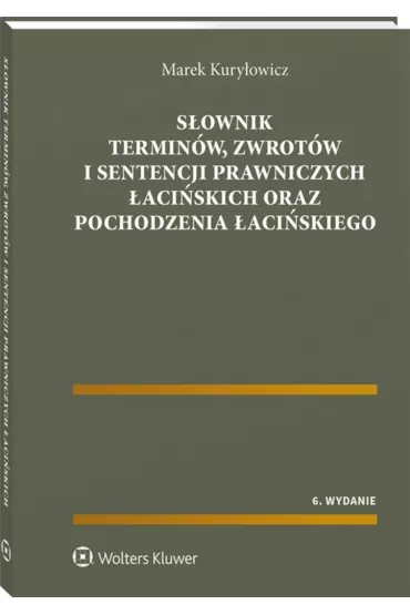 S�ownik termin�w, zwrot�w i sentencji prawniczych �aci�skich oraz pochodzenia �aci�skiego - Marek Kury�owicz