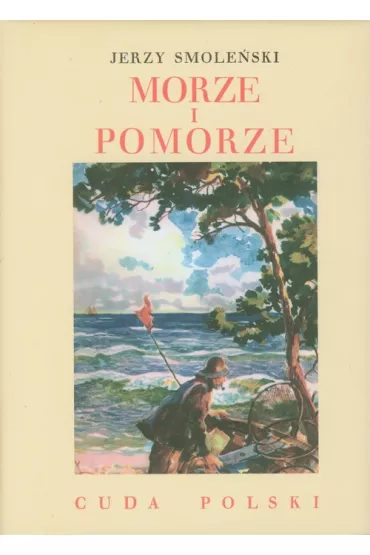 Morze i Pomorze. Cuda Polski (OT) - Jerzy Smole�ski