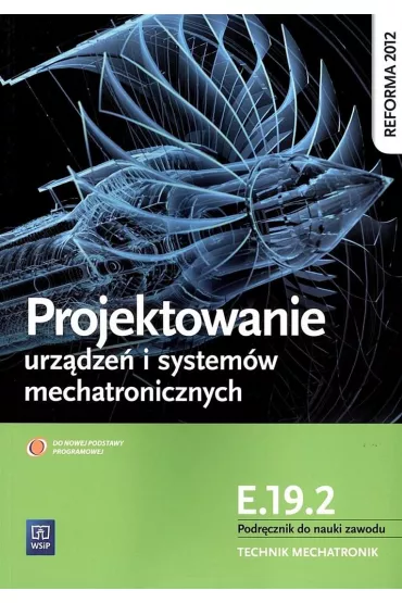 Projektowanie urz�dze� i system�w mechatronicznych. Kwalifikacja E.19.2. Podr�cznik do nauki zawodu technik mechatronik - Micha� Tokarz