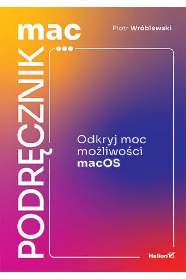 MacPodr�cznik. Odkryj moc mo�liwo�ci macOS - Piotr Wr�blewski