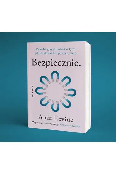 Bezpiecznie. Rewolucyjny poradnik o tym, jak zbudowa� bezpieczne �ycie - Amir Levine