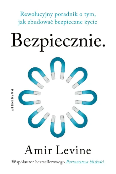 Bezpiecznie. Rewolucyjny poradnik o tym, jak zbudowa� bezpieczne �ycie - Amir Levine