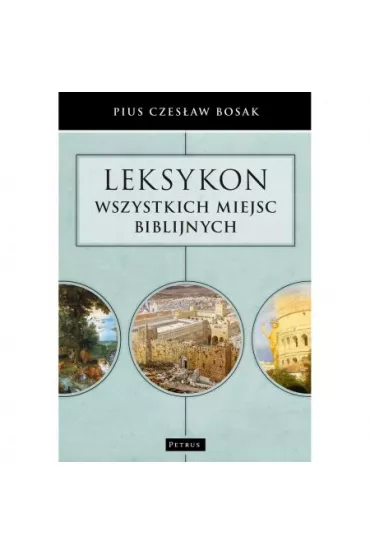 Leksykon wszystkich miejsc biblijnych - Pius Czes�aw Bosak
