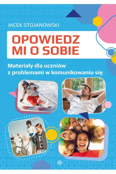 Opowiedz mi o sobie. Materia�y dla uczni�w z problemami w komunikowaniu si� - Jacek  Stojanowski