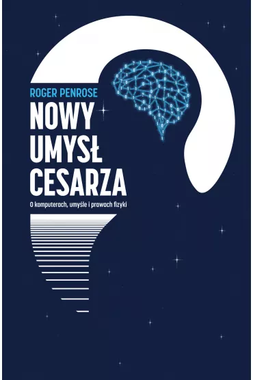 Nowy umys� cesarza. O komputerach, umy�le i prawach fizyki - Roger Penrose