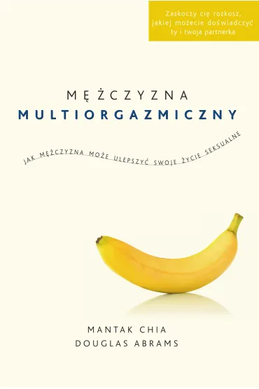 M�czyzna multiorgazmiczny. Jak m�czyzna mo�e ulepszy� swoje �ycie seksualne - Douglas Carlton Abrams, Mantak Chia