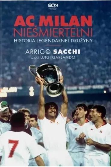 AC Milan. Nie�miertelni w.2 - Arrigo Sacchi, Luigi Garlando