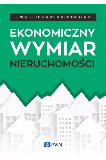 Ekonomiczny wymiar nieruchomo�ci - Ewa Kucharska-Stasiak