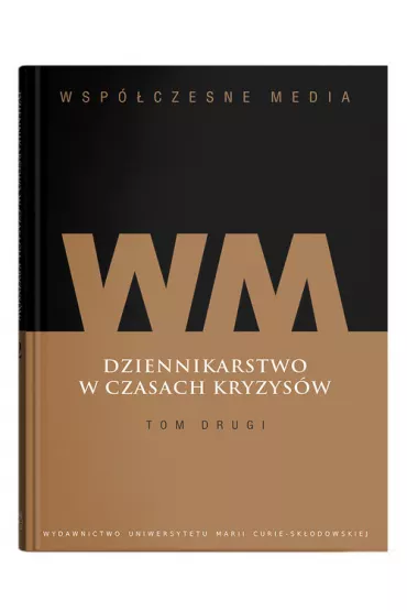 Wsp�czesne media. Dziennikarstwo w czasach kryzys�w. Tom 2 - Iwona Hofman, Danuta K�pa Figura