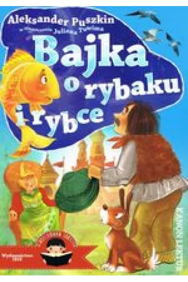Bajka o rybaku i rybce. Ilustrowana lektura - Aleksandra Puszkin