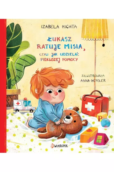�ukasz ratuje misia, czyli jak udziela� pierwszej pomocy - Izabela Michta