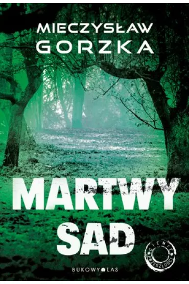 Martwy sad. Cienie przesz�o�ci. Tom 1 - Mieczys�aw Gorzka