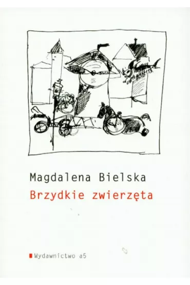 Brzydkie zwierz�ta - Magdalena Bielska