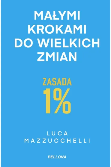 Zasada 1%. Ma�ymi krokami do wielkich zmian (wydanie pocketowe) - Luca Mazzucchelli