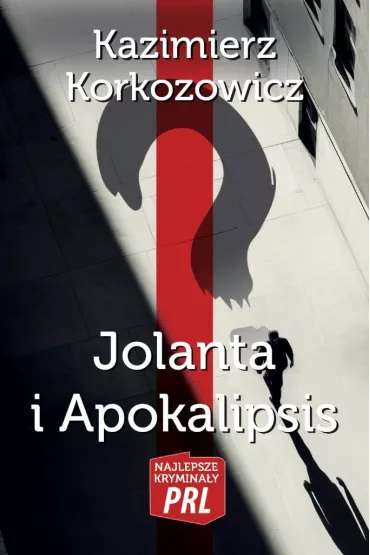 Najlepsze krymina�y PRL Tom 2 Jolanta i Apokalipsis - Kazimierz Korkozowicz
