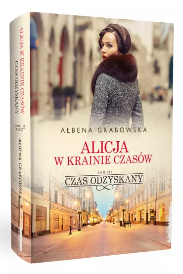 Czas odzyskany. Alicja w krainie czasw. Tom 3 - Abena Grabowska