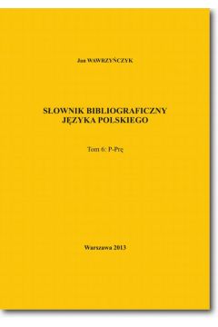 eBook Sownik bibliograficzny jzyka polskiego Tom 6 (P-Pr) pdf