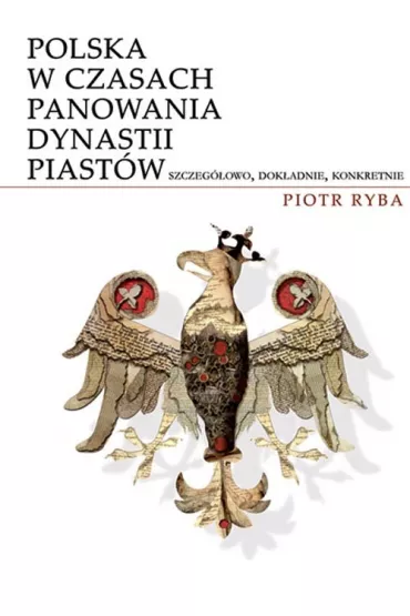 Polska w czasach panowania dynastii Piast�w - Piotr Ryba