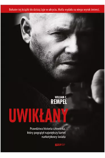 Uwik�any. Prawdziwa historia cz�owieka, kt�ry pogr��y� najwi�kszy kartel narkotykowy �wiata - William C Rempel