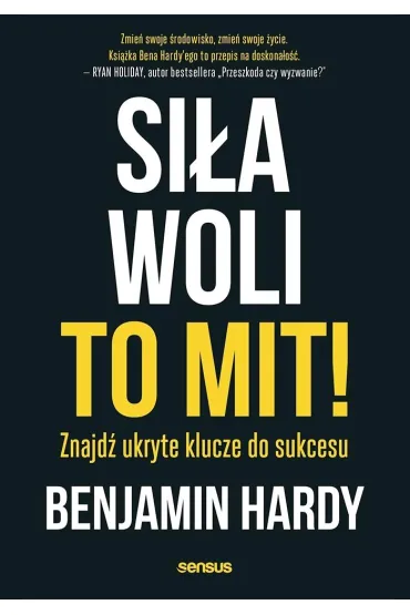 Si�a woli to mit! Znajd� ukryte klucze do sukcesu - Hardy Benjamin
