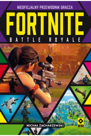 Fortnite Battle Royale. Nieoficjalny przewodnik - Micha�  Zacharzewski