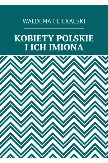 eBook KOBIETY POLSKIE I�ICH IMIONA mobi epub - Waldemar Ciekalski