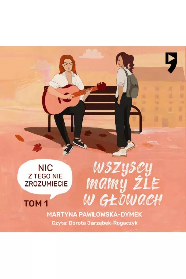 Audiobook Wszyscy mamy �le w g�owach. Tom 1: Nic z tego nie zrozumiecie mp3 - Martyna  Paw�owska-Dymek