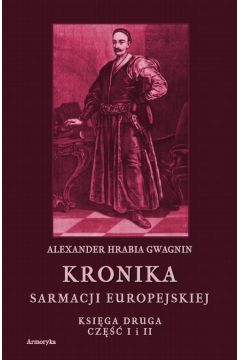 eBook Kronika Sarmacji Europejskiej. Kronika Sarmacji Europejskiej. Ksiga Druga. Cz I i II pdf