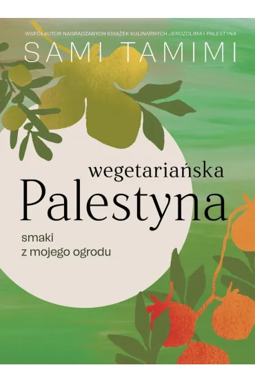 Wegetaria�ska Palestyna. Smaki z mojego ogrodu - Tamimi Sami