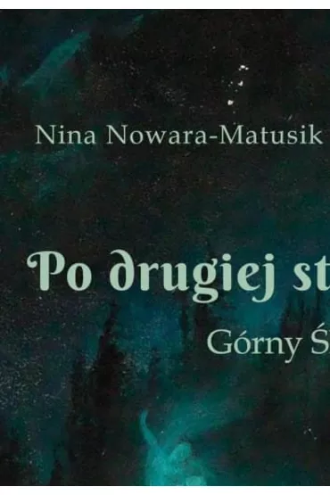Po drugiej stronie studni. G�rny �l�sk w przek�adach - Nina Nowara-Matusik