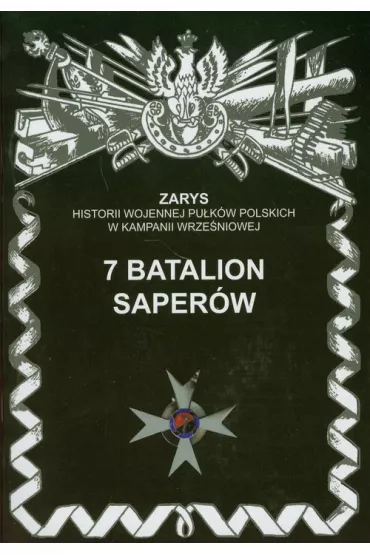 7 Batalion Saper�w  Zarys Historii Wojennej Pu�k�w Polskich w Kampanii Wrze�niowej - Przemys�aw Dymek