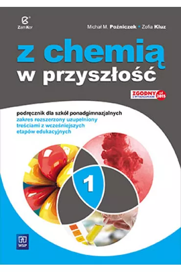 Z chemi� w przysz�o�� 1. Podr�cznik dla szk� ponadgimnazjalnych. Zakres rozszerzony uzupe�niony tre�ciami z wcze�niejszych etap�w edukacyjnych - Micha� Po�niczek, Zofia Kluz