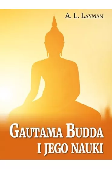 Gautama Budda i jego nauki - A L Layman