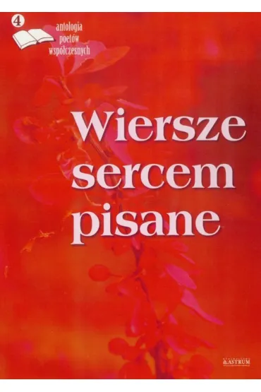 Wiersze sercem pisane 4. Antologia poet�w wsp�czesnych