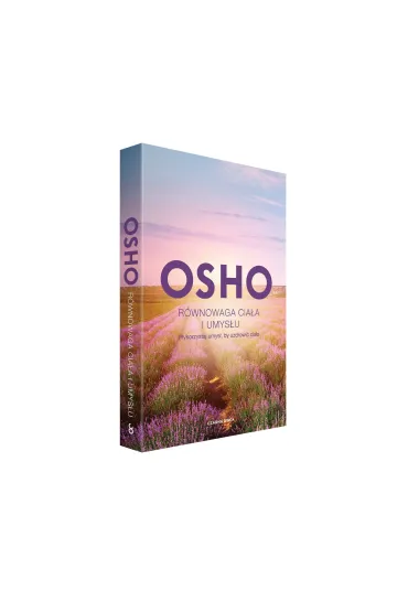 R�wnowaga cia�a i umys�u. Wykorzystaj umys�, by uzdrowi� cia�o - Osho