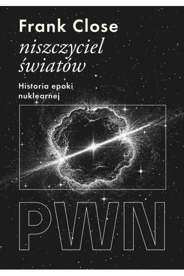 Niszczyciel �wiat�w. Historia epoki nuklearnej - Frank Close