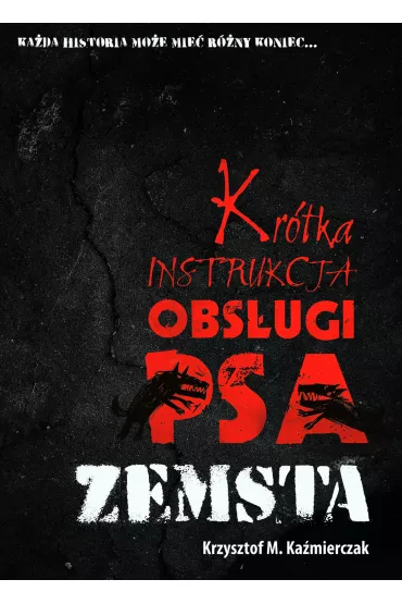 Kr�tka instrukcja obs�ugi psa: Zemsta - Krzysztof M. Ka�mierczak