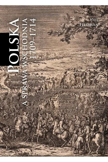 Polska a sprawa wschodnia 1709-1714 [reprint] - J�zef Feldman