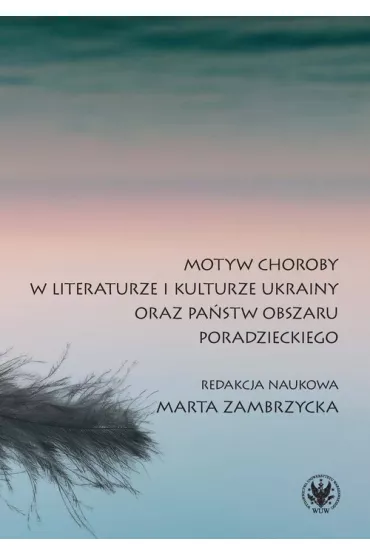 Motyw choroby w literaturze i kulturze Ukrainy oraz pa�stw obszaru poradzieckiego - Marta Zambrzycka