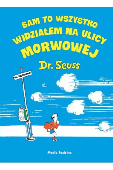 Sam to wszystko widzia�em na ulicy Morwowej - op.tw - Dr. Seuss