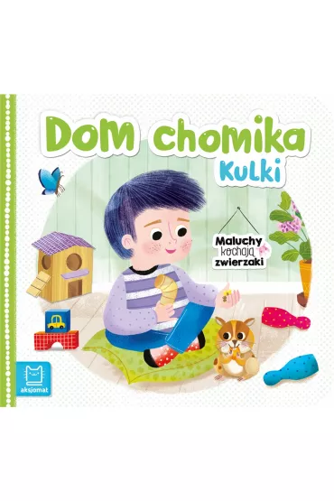 DOM CHOMIKA KULKI. MALUCHY KOCHAJ� ZWIERZAKI - Bogus�aw Michalec