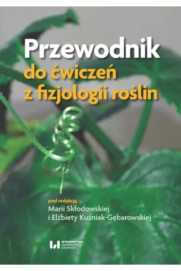 Przewodnik do �wicze� z fizjologii ro�lin - El�bieta  Ku�niak-G�barowska, Maria  Sk�odowska