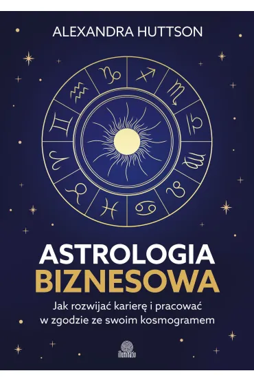 eBook Astrologia biznesowa. Jak rozwija� karier� i pracowa� w zgodzie ze swoim kosmogramem mobi epub - Alexandra  Huttson