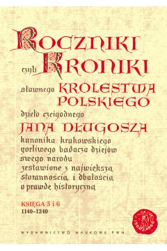 Roczniki czyli Kroniki sawnego Krlestwa Polskiego. Ksiga 5 i 6