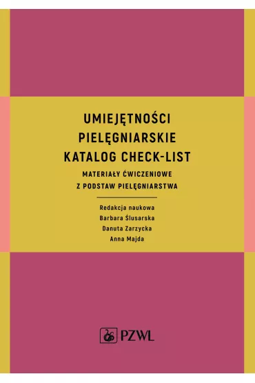 Umiej�tno�ci piel�gniarskie. Katalog check-list. Materia�y �wiczeniowe z podstaw piel�gniarstwa - Barbara �lusarska, Danuta Zarzycka, Anna Majda