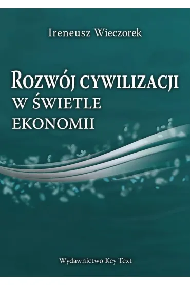 Rozw�j cywilizacji w �wietle ekonomii - Ireneusz Wieczorek