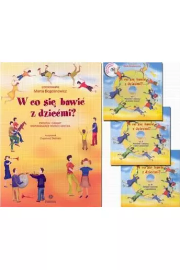 W co si� bawi� z dzie�mi? Piosenki i zabawy wspomagaj�ce rozw�j dziecka. Komplet 3 p�yt CD - Marta Bogdanowicz