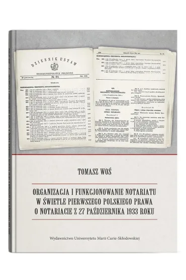 Organizacja i funkcjonowanie notariatu w �wietle pierwszego polskiego prawa o notariacie z 27 pa�dziernika 1933 roku - Tomasz Wo�